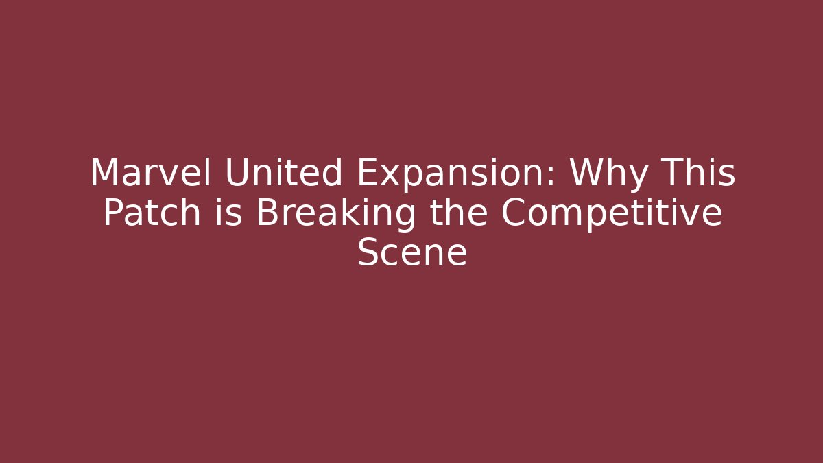 Marvel United Expansion: Why This Patch is Breaking the Competitive Scene