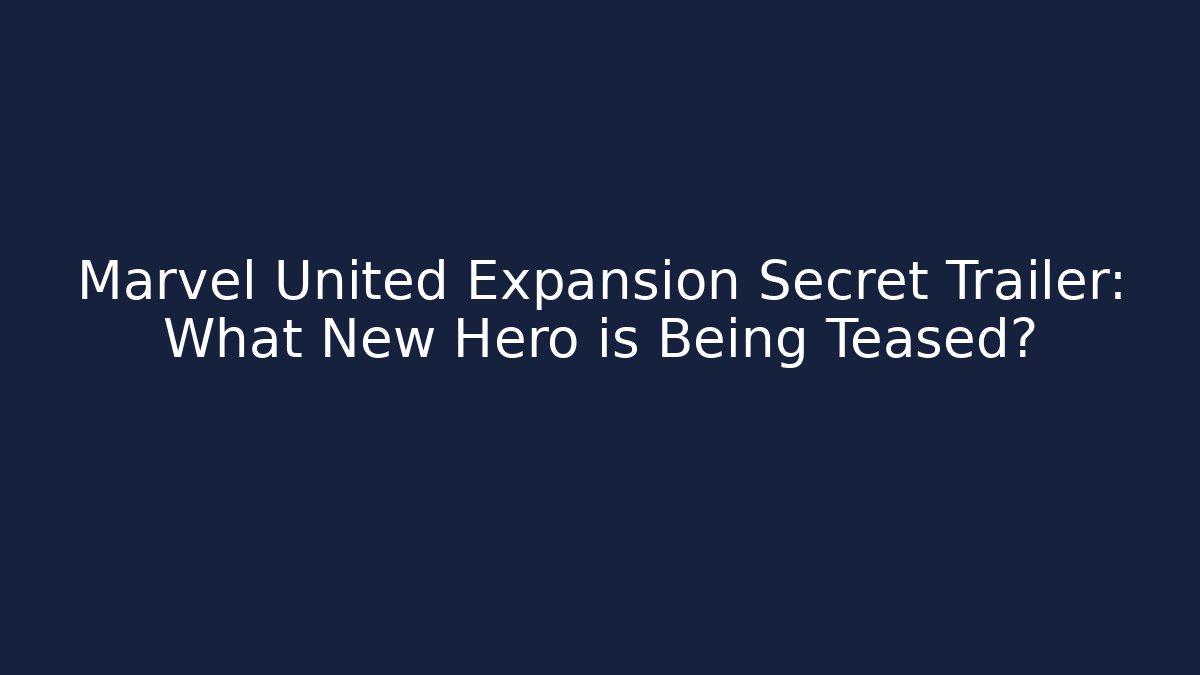 Marvel United Expansion Secret Trailer: What New Hero is Being Teased?