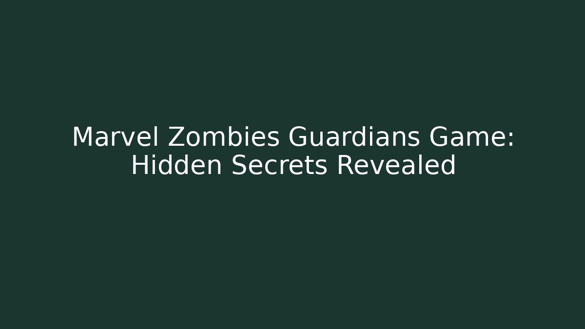 Marvel Zombies Guardians Game: Hidden Secrets Revealed