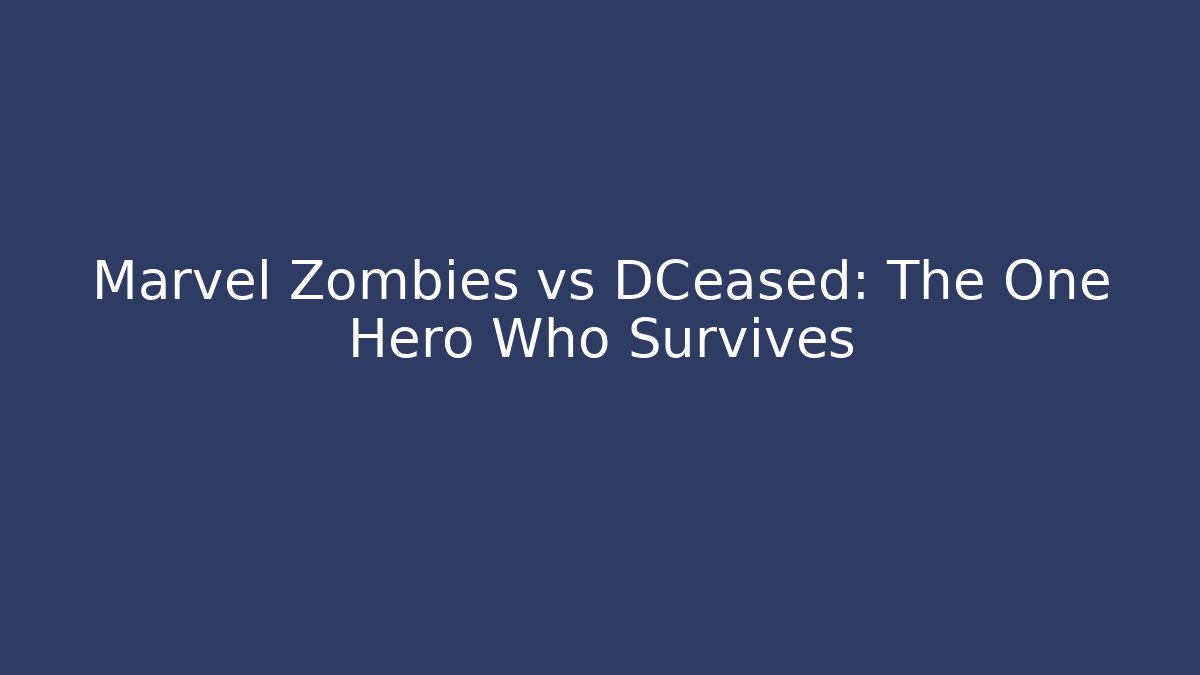 Marvel Zombies vs DCeased: The One Hero Who Survives - Smart Esu