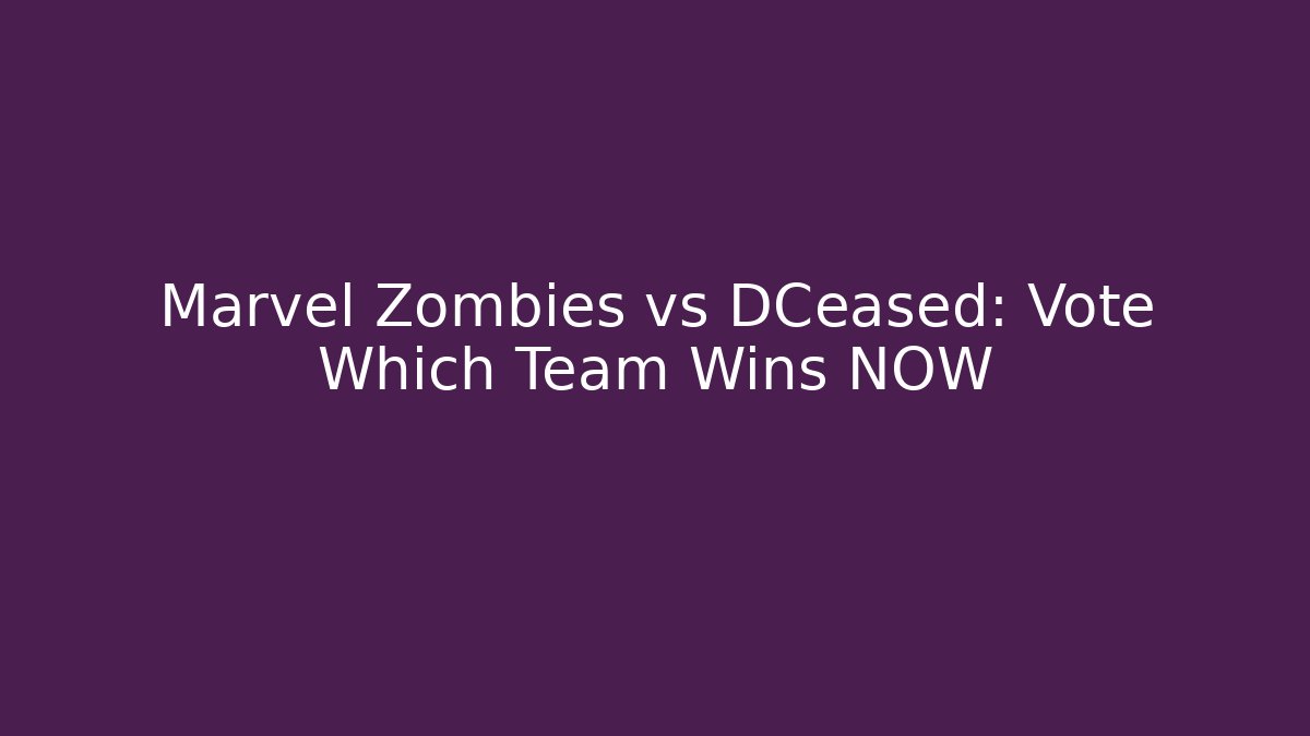 Marvel Zombies vs DCeased: Vote Which Team Wins NOW - Smart Esu