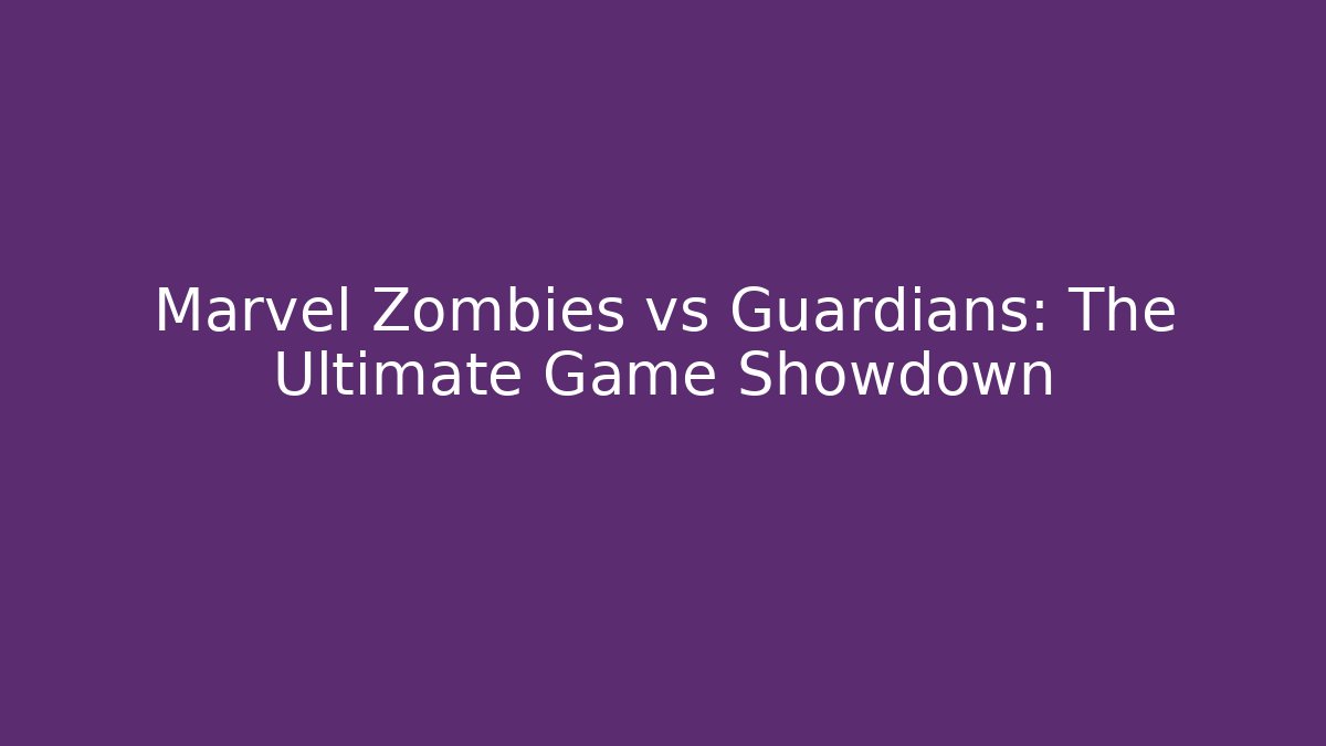 Marvel Zombies vs Guardians: The Ultimate Game Showdown