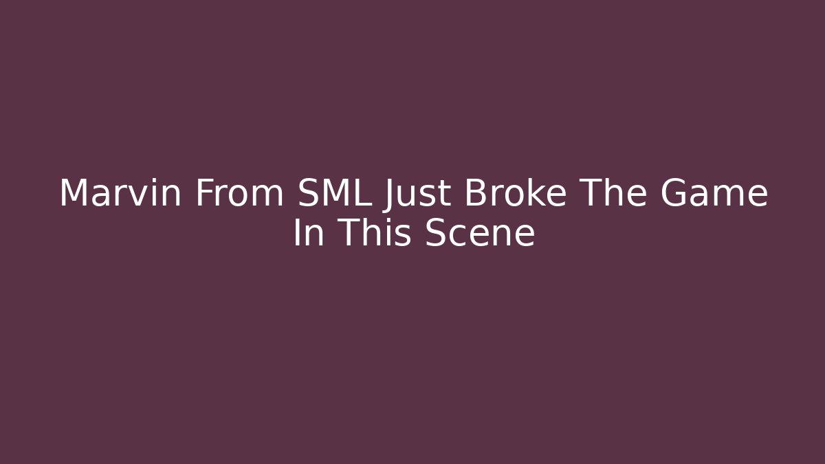 Marvin From SML Just Broke The Game In This Scene
