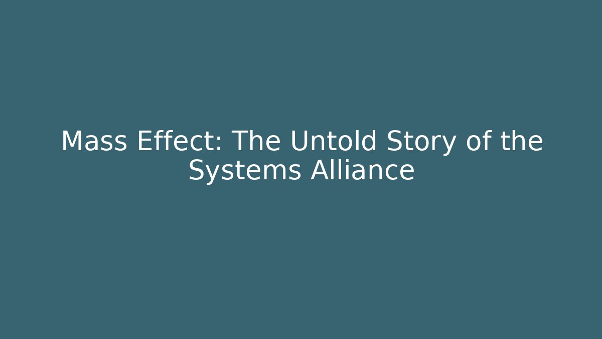 Mass Effect: The Untold Story of the Systems Alliance