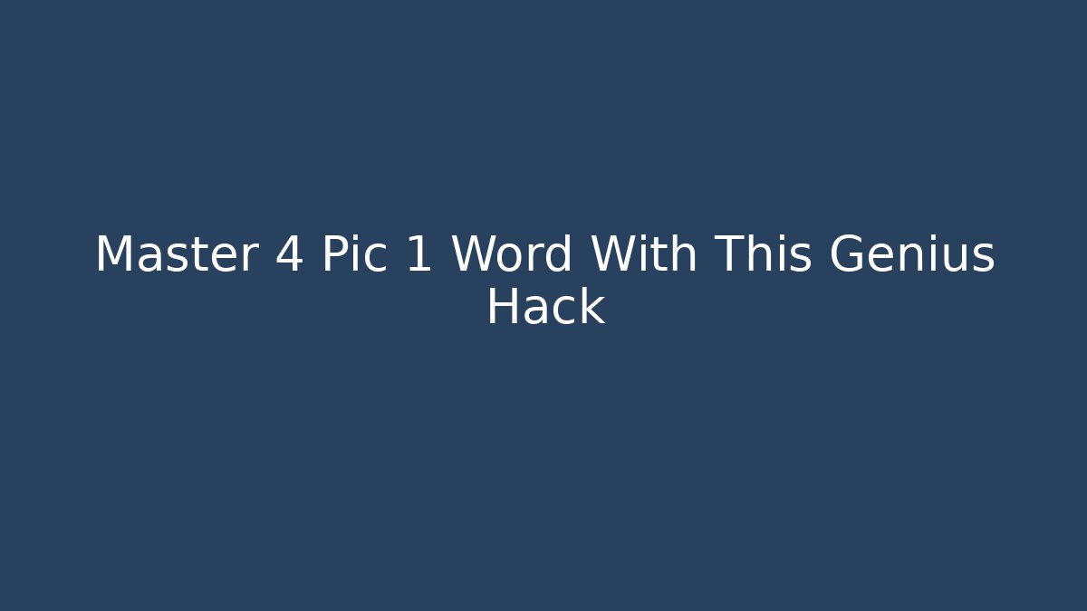 Master 4 Pic 1 Word With This Genius Hack