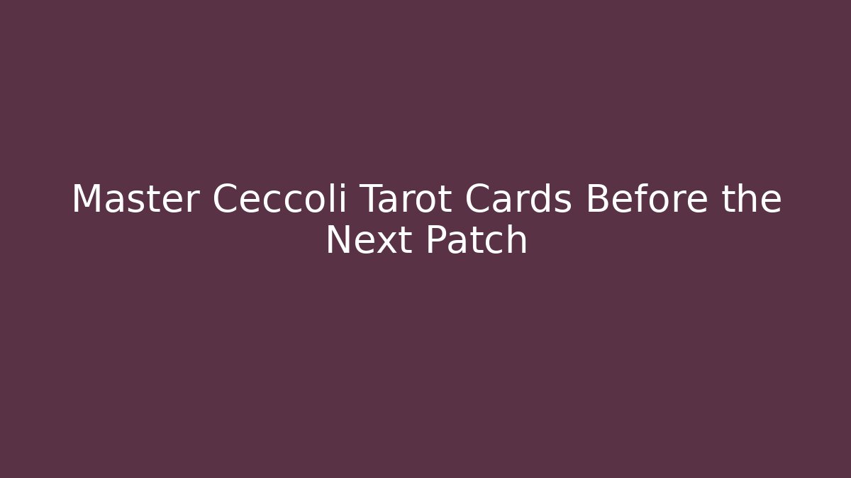 Master Ceccoli Tarot Cards Before the Next Patch