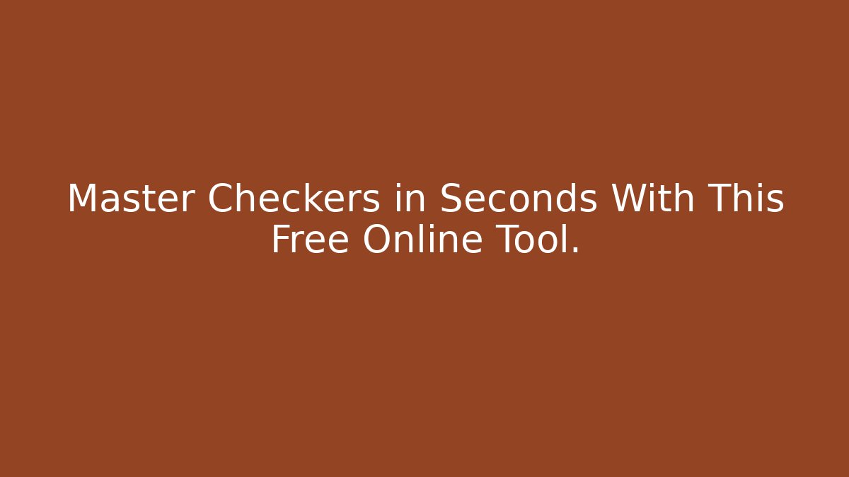 Master Checkers in Seconds With This Free Online Tool.