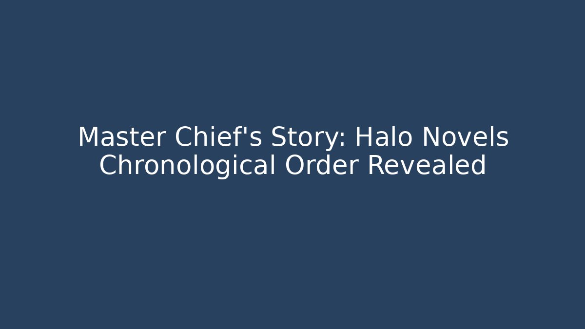 Master Chief's Story: Halo Novels Chronological Order Revealed