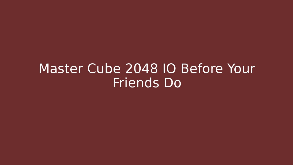 Master Cube 2048 IO Before Your Friends Do - Smart Esu