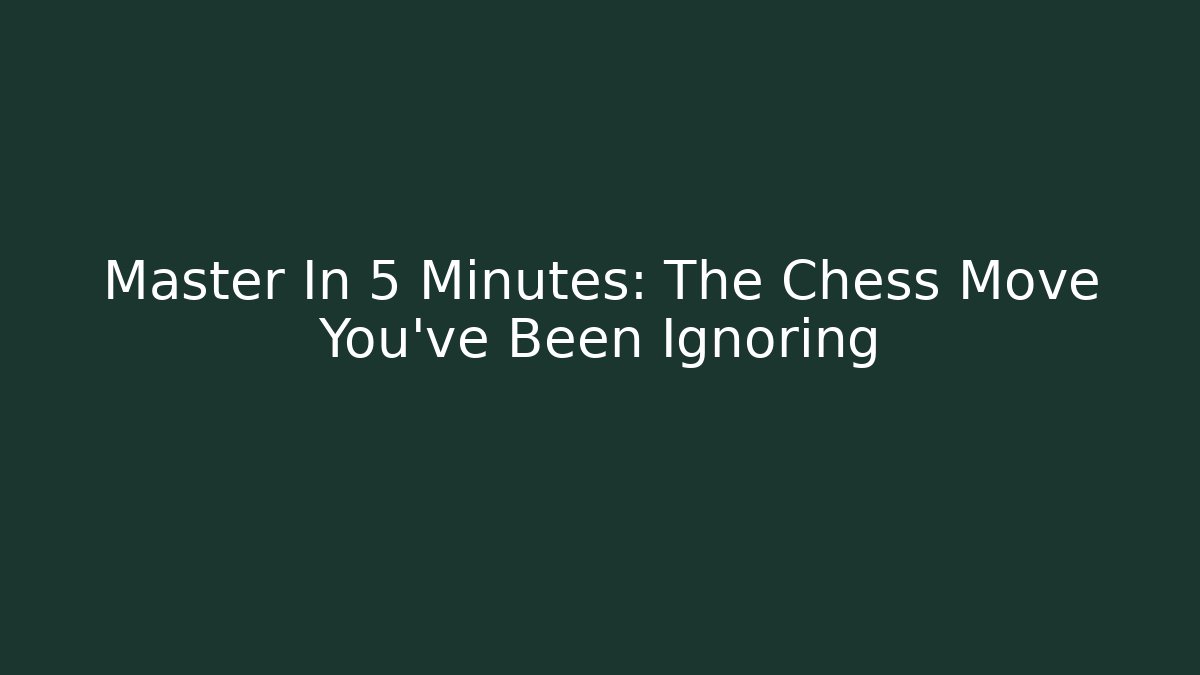 Master In 5 Minutes: The Chess Move You've Been Ignoring