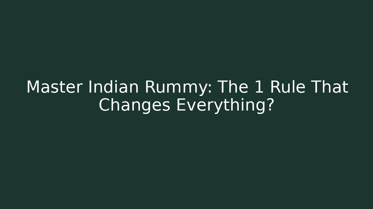 Master Indian Rummy: The 1 Rule That Changes Everything? - Smart Esu