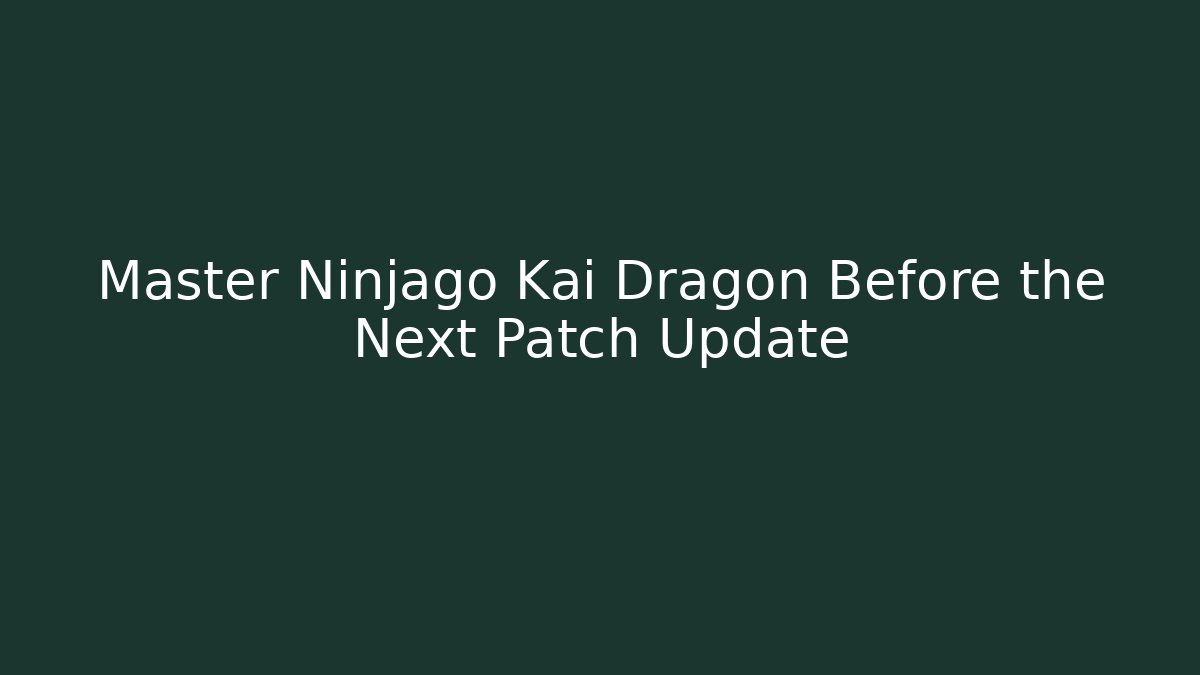 Master Ninjago Kai Dragon Before the Next Patch Update
