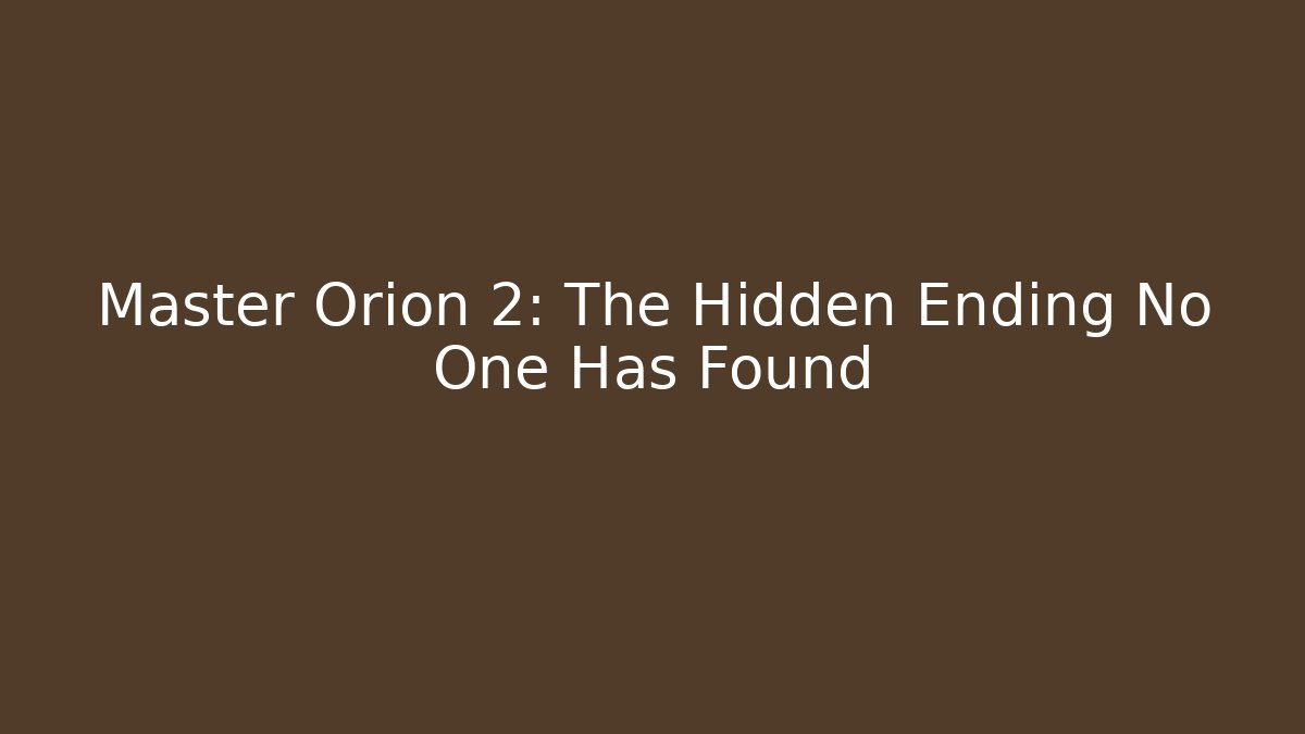 Master Orion 2: The Hidden Ending No One Has Found