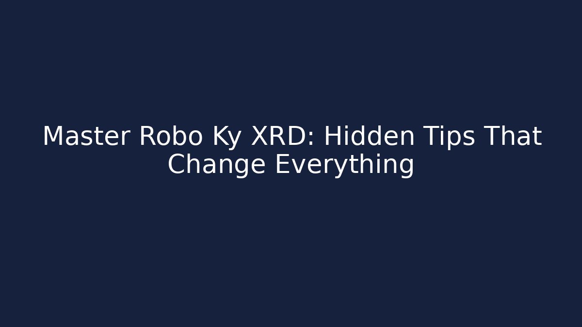 Master Robo Ky XRD: Hidden Tips That Change Everything - Smart Esu