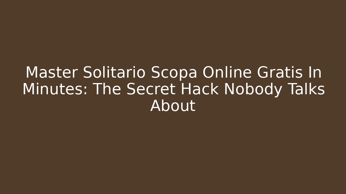 Master Solitario Scopa Online Gratis In Minutes: The Secret Hack Nobody Talks About