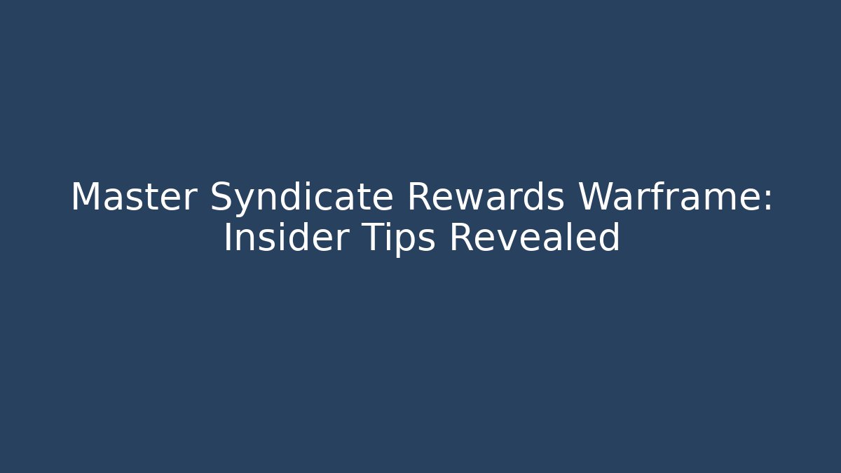 Master Syndicate Rewards Warframe: Insider Tips Revealed