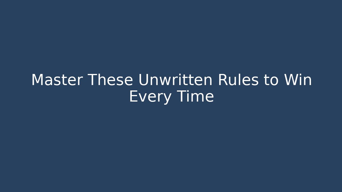 Master These Unwritten Rules to Win Every Time - Smart Esu