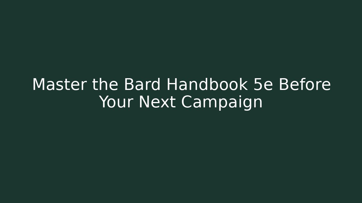 Master the Bard Handbook 5e Before Your Next Campaign