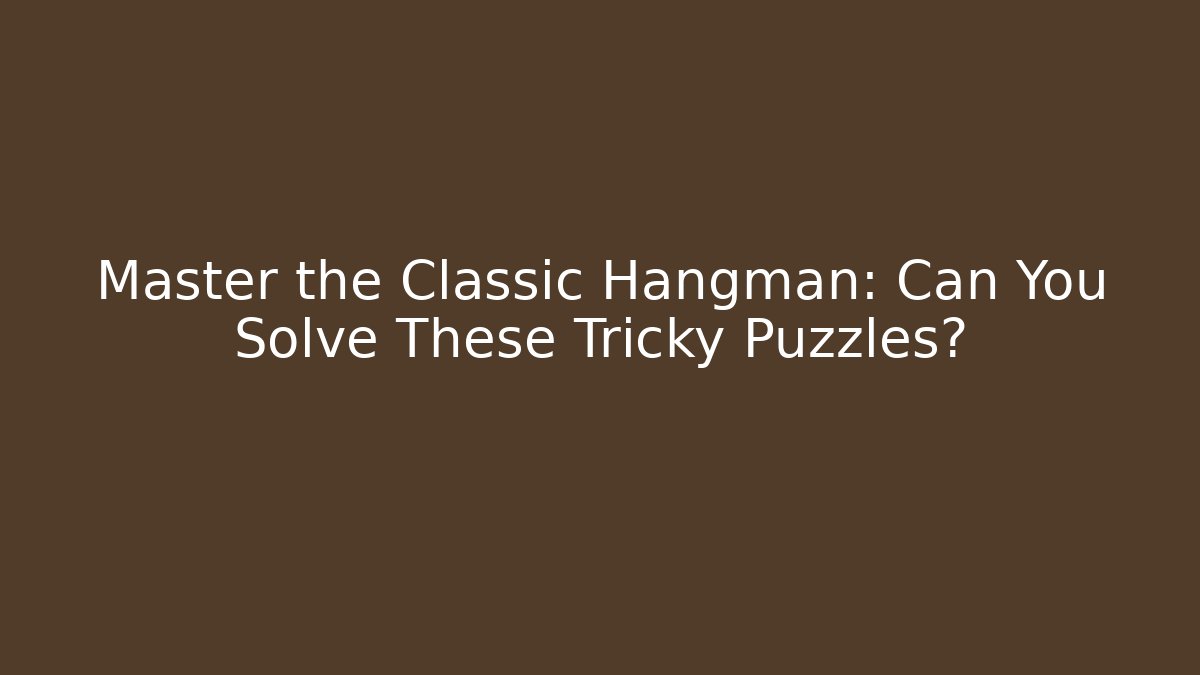 Master the Classic Hangman: Can You Solve These Tricky Puzzles? - Smart Esu