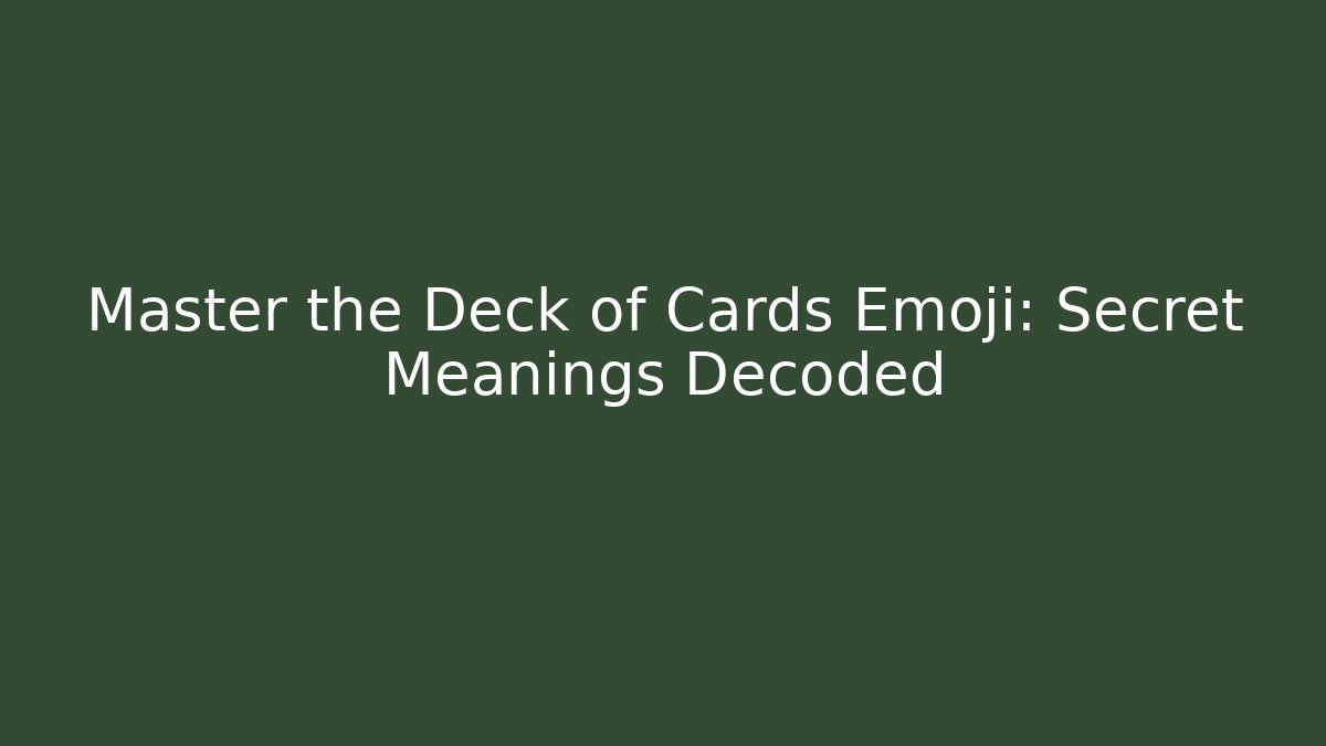 Master the Deck of Cards Emoji: Secret Meanings Decoded