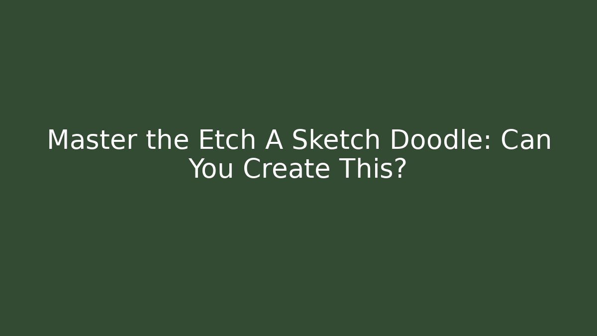 Master the Etch A Sketch Doodle: Can You Create This? - Smart Esu