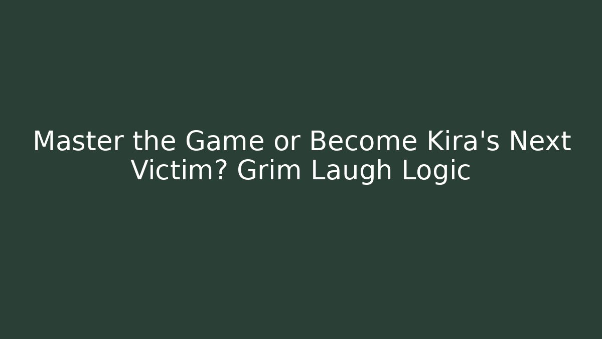 Master the Game or Become Kira's Next Victim? Grim Laugh Logic