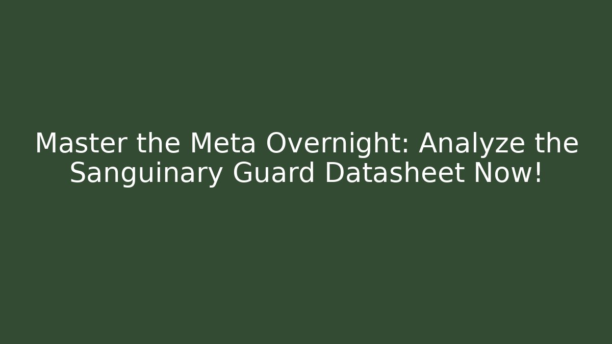 Master the Meta Overnight: Analyze the Sanguinary Guard Datasheet Now!