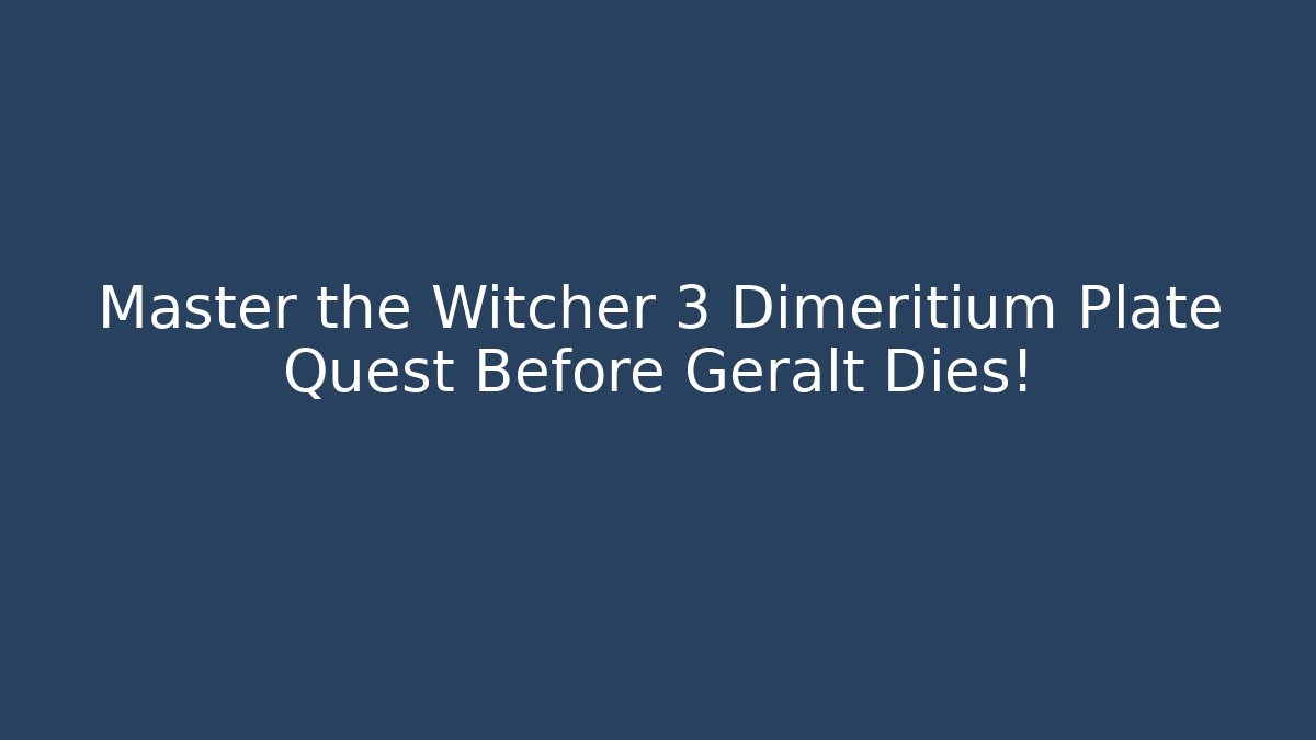 Master the Witcher 3 Dimeritium Plate Quest Before Geralt Dies! - Smart Esu