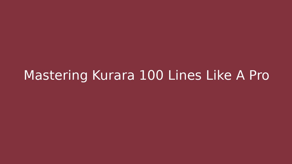 Mastering Kurara 100 Lines Like A Pro - Smart Esu