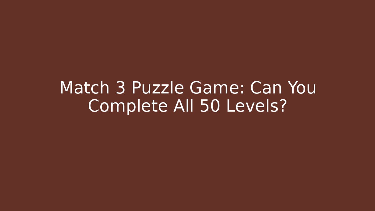 Match 3 Puzzle Game: Can You Complete All 50 Levels? - Smart Esu