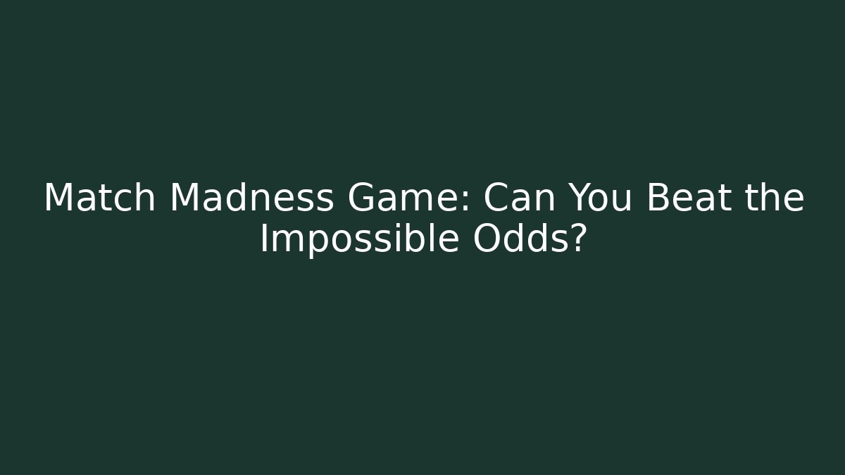 Match Madness Game: Can You Beat the Impossible Odds?