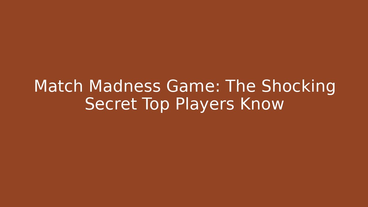 Match Madness Game: The Shocking Secret Top Players Know