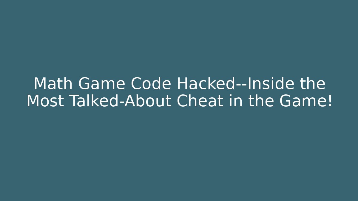 Math Game Code Hacked—Inside the Most Talked-About Cheat in the Game! - Smart Esu