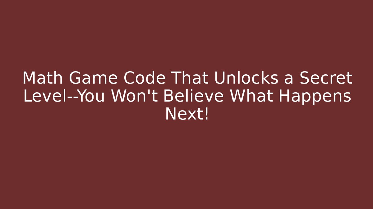 Math Game Code That Unlocks a Secret Level—You Won’t Believe What Happens Next!