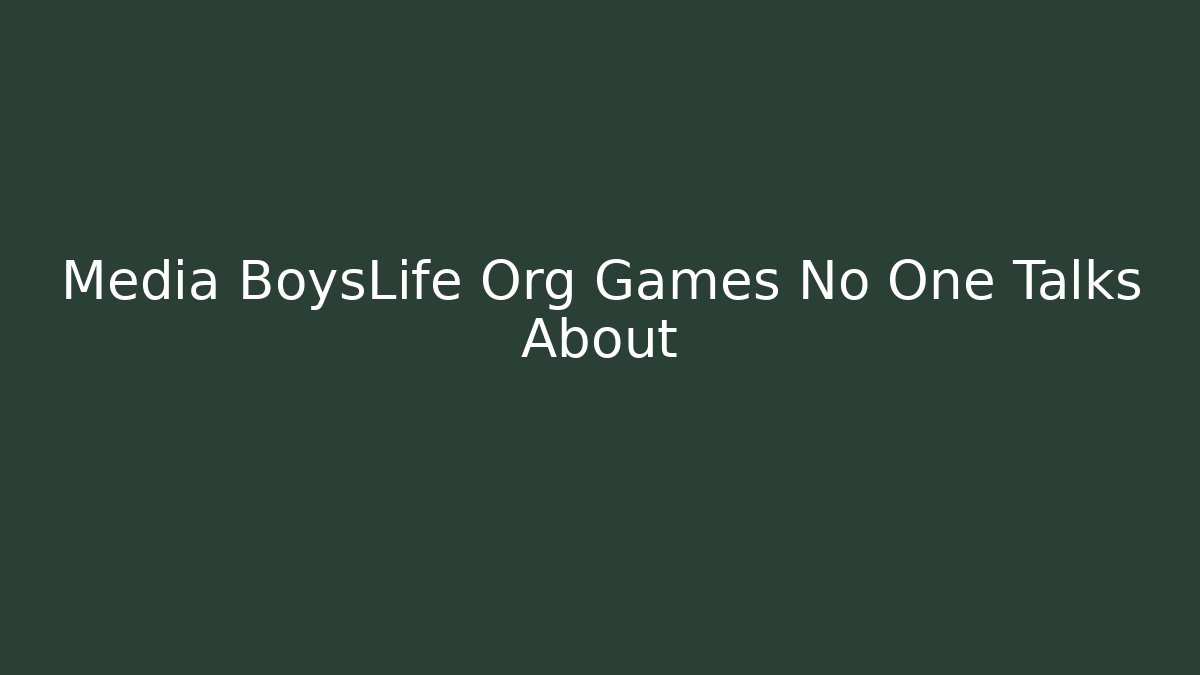 Media BoysLife Org Games No One Talks About