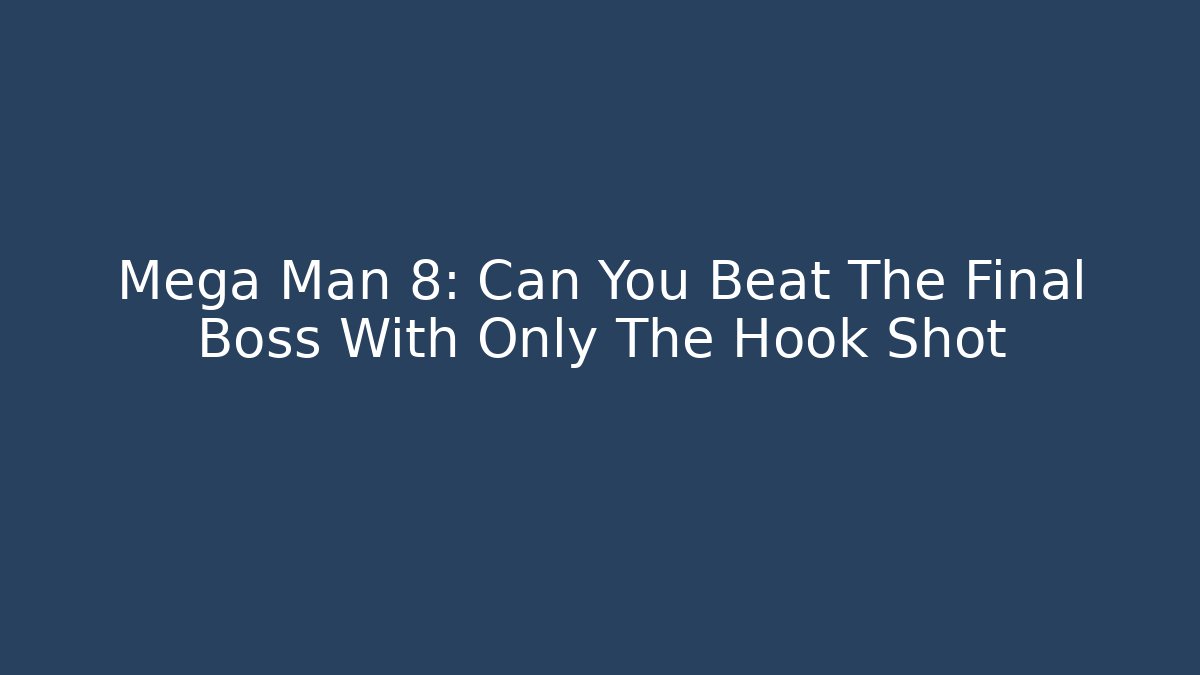 Mega Man 8: Can You Beat The Final Boss With Only The Hook Shot