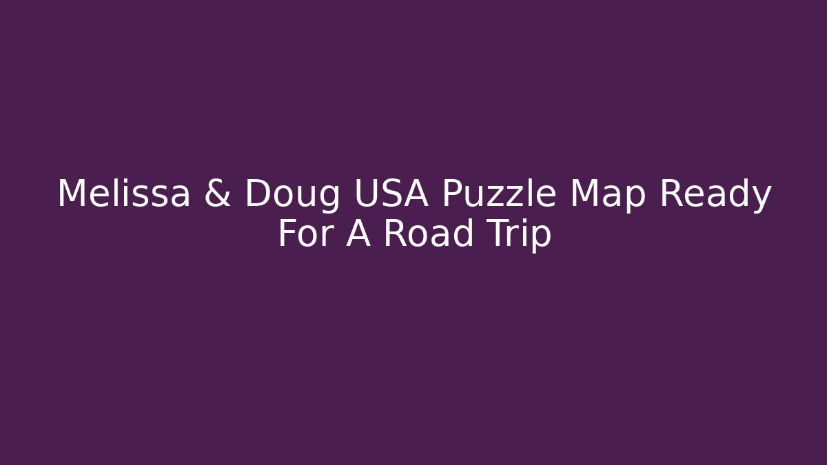 Melissa & Doug USA Puzzle Map Ready For A Road Trip