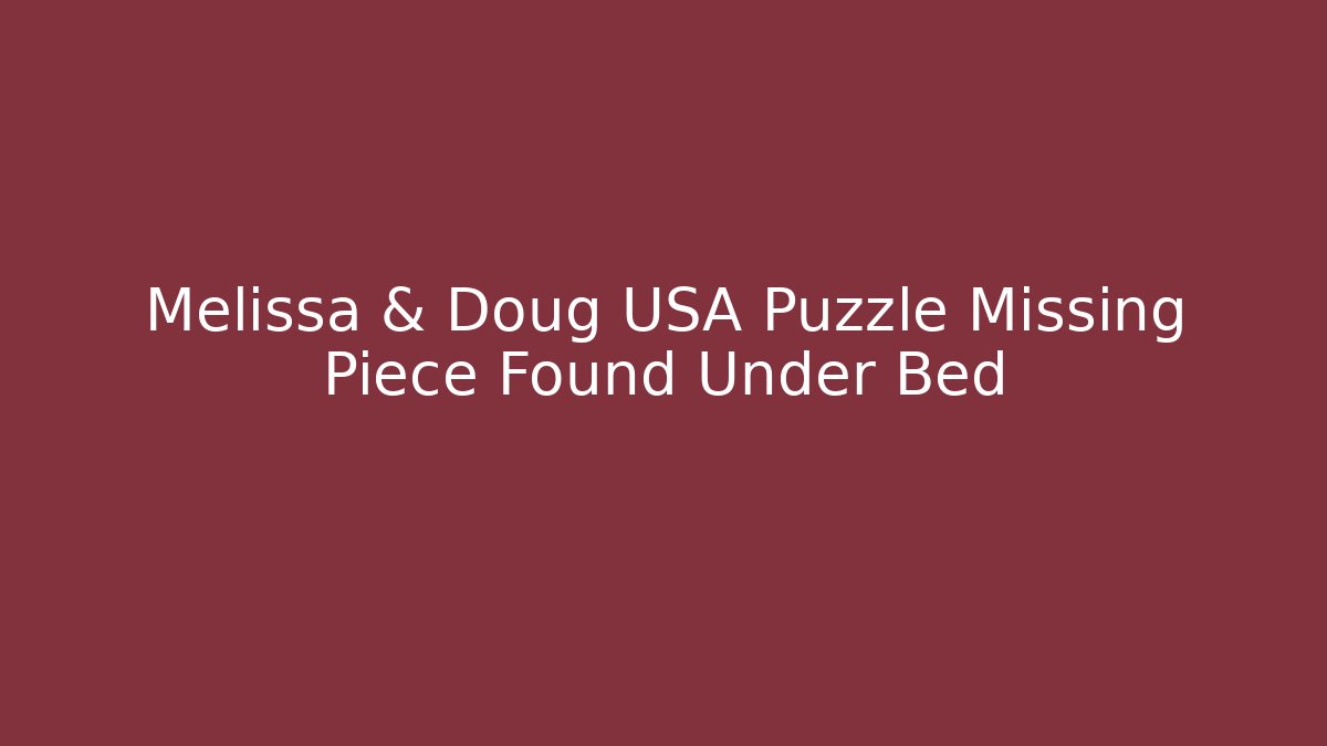 Melissa & Doug USA Puzzle Missing Piece Found Under Bed - Smart Esu