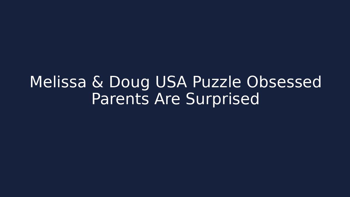 Melissa & Doug USA Puzzle Obsessed Parents Are Surprised