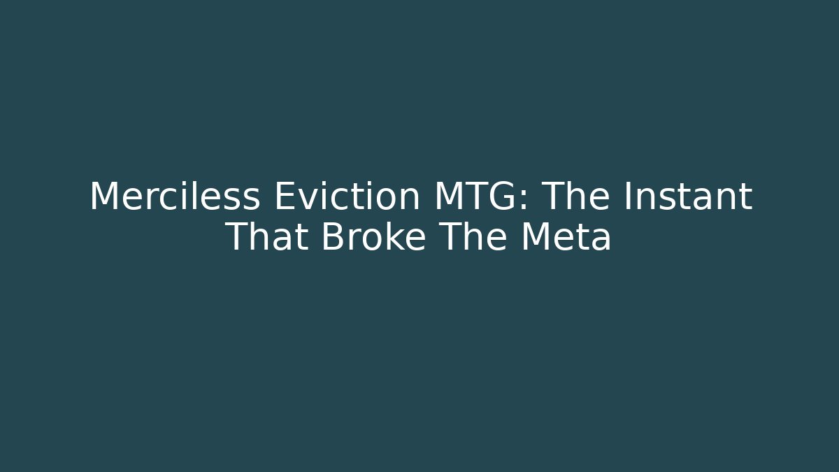 Merciless Eviction MTG: The Instant That Broke The Meta