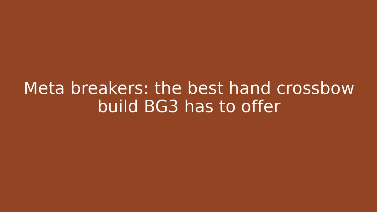 Meta breakers: the best hand crossbow build BG3 has to offer