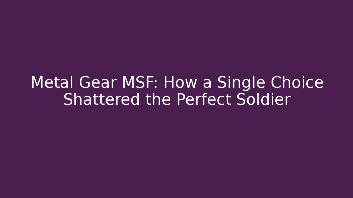 Metal Gear MSF: How a Single Choice Shattered the Perfect Soldier