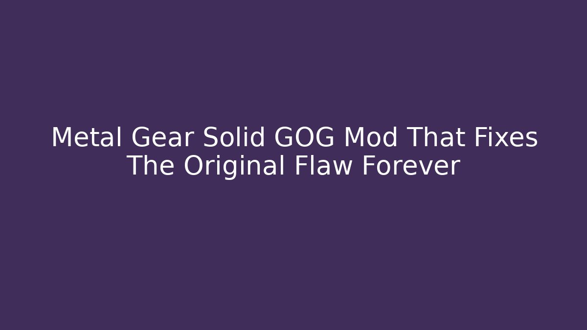 Metal Gear Solid GOG Mod That Fixes The Original Flaw Forever