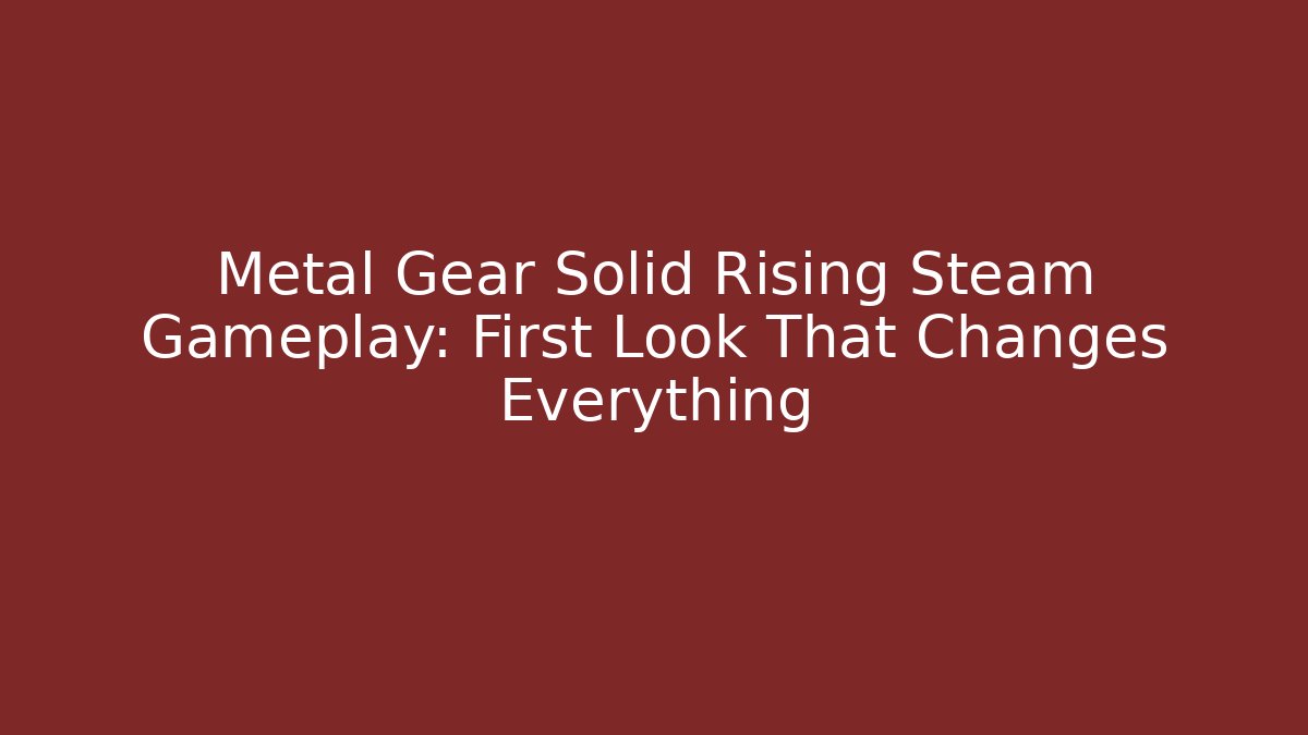 Metal Gear Solid Rising Steam Gameplay: First Look That Changes Everything - Smart Esu