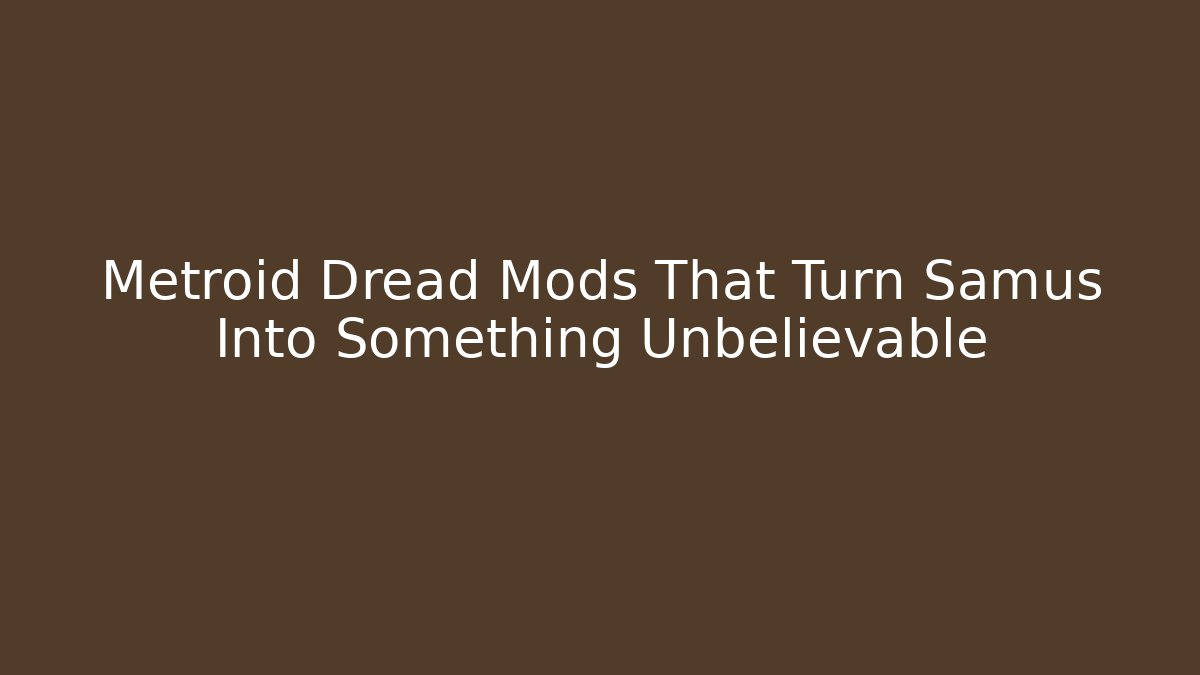 Metroid Dread Mods That Turn Samus Into Something Unbelievable