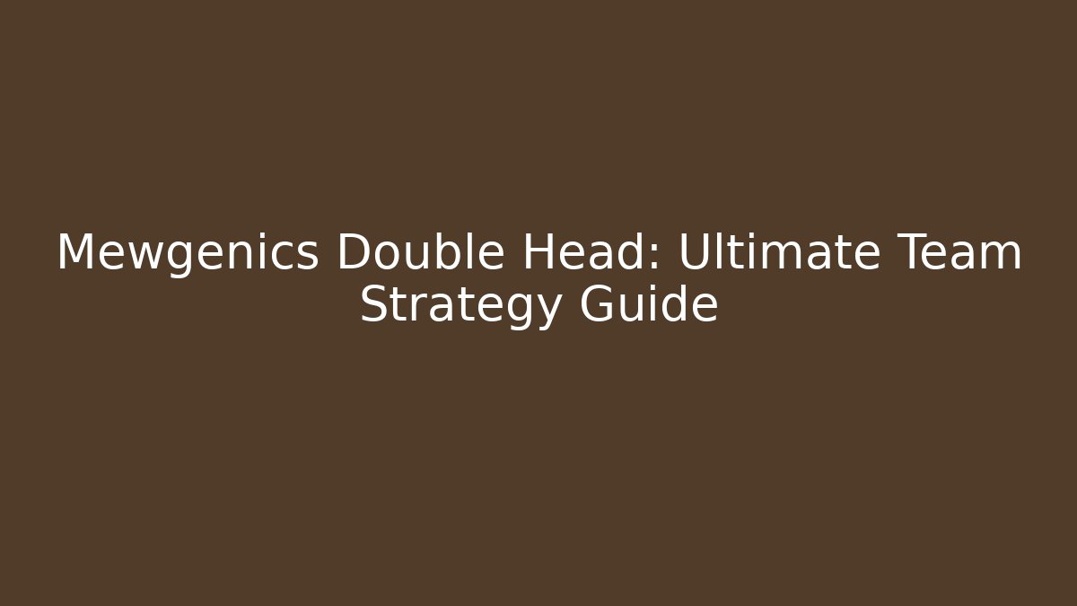 Mewgenics Double Head: Ultimate Team Strategy Guide - Smart Esu
