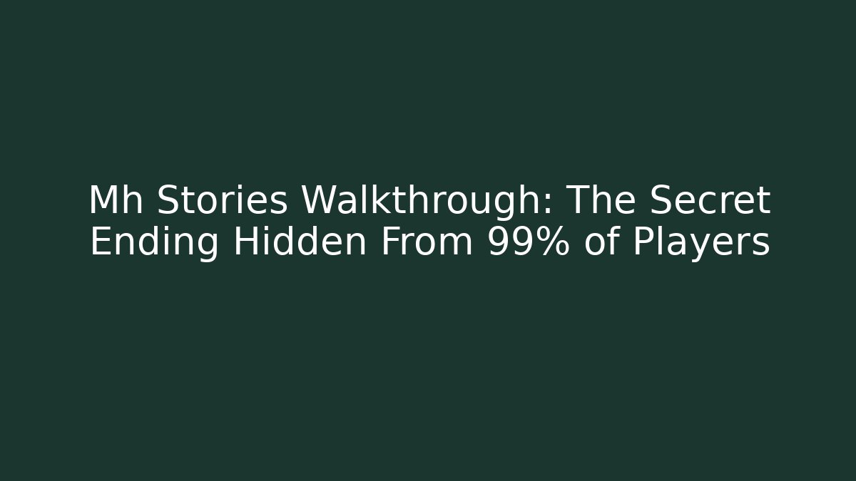 Mh Stories Walkthrough: The Secret Ending Hidden From 99% of Players