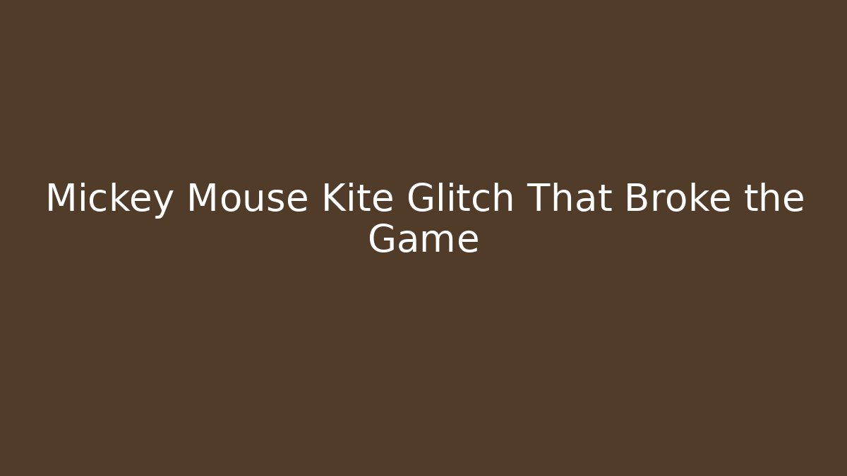 Mickey Mouse Kite Glitch That Broke the Game