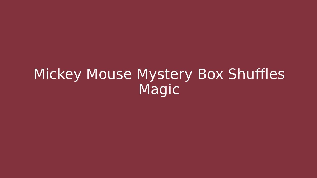 Mickey Mouse Mystery Box Shuffles Magic - Smart Esu