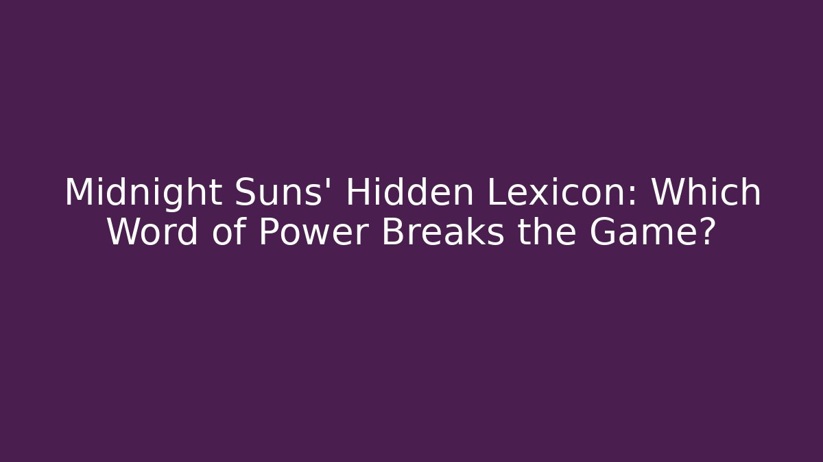 Midnight Suns' Hidden Lexicon: Which Word of Power Breaks the Game? - Smart Esu